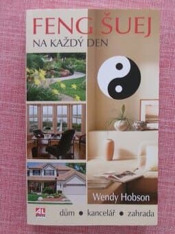 Feng šuej na každý den dům, kancelář, zahrada.